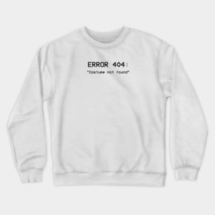 Error 404: Costume not found Crewneck Sweatshirt